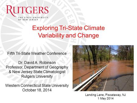 Fifth Tri-State Weather Conference Dr. David A. Robinson Professor, Department of Geography & New Jersey State Climatologist Rutgers University Western.