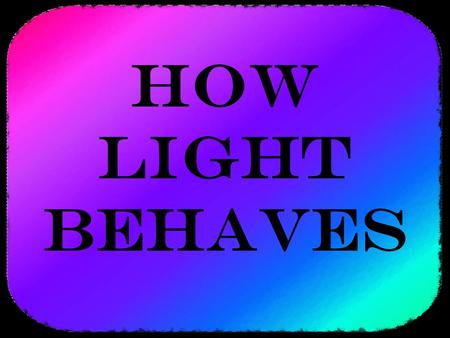 How light behaves. Interference In many cases, light can be thought of as being a wave with crests and troughs. When two light waves cross through the.