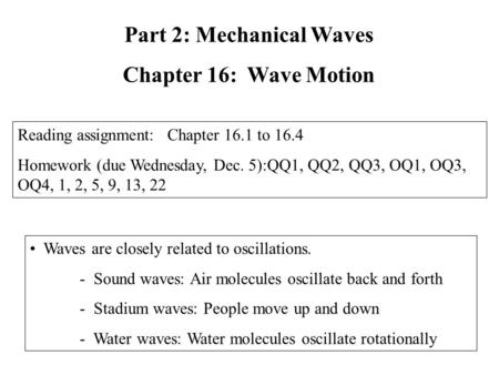 Waves are closely related to oscillations. - Sound waves: Air molecules oscillate back and forth - Stadium waves: People move up and down - Water waves: