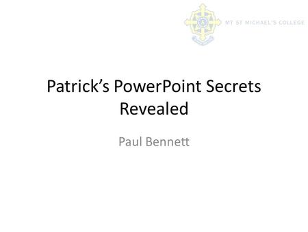 Patrick’s PowerPoint Secrets Revealed Paul Bennett.