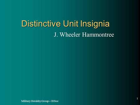 Military Heraldry Group -- IHSoc 1 Distinctive Unit Insignia J. Wheeler Hammontree.