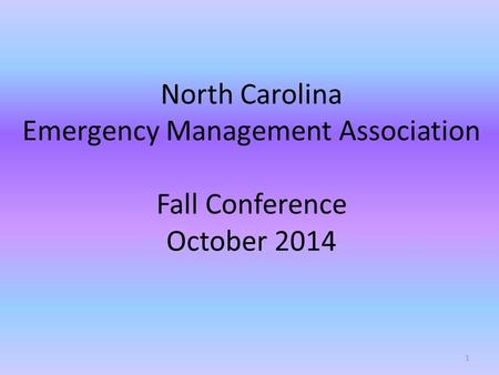 North Carolina Emergency Management Association Fall Conference October 2014 1.