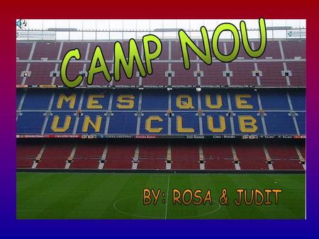 CAMP NOU The Camp Nou is a stadium for F.C. Barcelona. It was inauguraited the 24 of september in 1957 It has a capacity of 98,772, FC Barcelona won their.