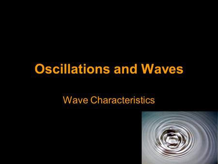 Oscillations and Waves Wave Characteristics. Progressive Waves Any wave that moves through or across a medium (e.g. water or even a vacuum) carrying.