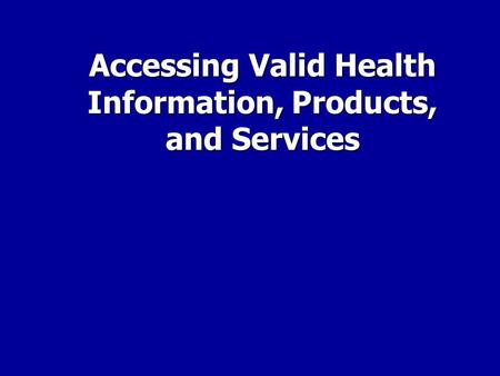 Accessing Valid Health Information, Products, and Services