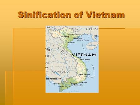 Sinification of Vietnam. Vietnamese Identity  Distinct group of people  Shared common heritage  Desire to remain politically independent.