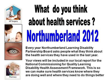 Every year Northumberland Learning Disability Partnership Board asks people what they think about the health services they have used in the last year.