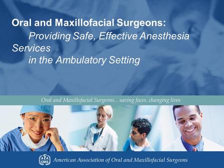 Oral and Maxillofacial Surgeons: Providing Safe, Effective Anesthesia Services in the Ambulatory Setting.