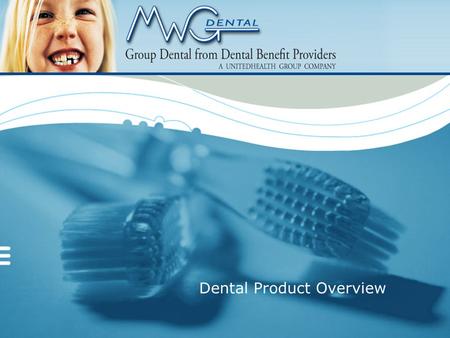 Dental Product Overview 2 Agenda Who is DBP? Who is MorganWhiteGroup (MWG)? The MWG Dental Plan/DBP Partnership Dental Product Overview Underwriting.