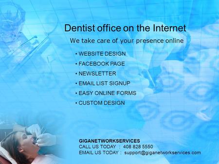 Dentist office on the Internet We take care of your presence online WEBSITE DESIGN FACEBOOK PAGE NEWSLETTER EMAIL LIST SIGNUP EASY ONLINE FORMS CUSTOM.