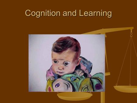 Cognition and Learning. How can you tell if someone is learning? Albert Einstein did not begin to speak until he was three years old. His parents feared.