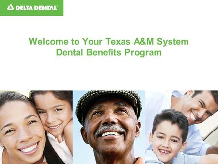 Welcome to Your Texas A&M System Dental Benefits Program.