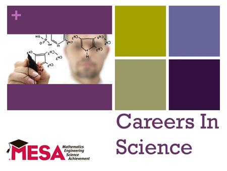 + Careers In Science Discover the Possibilities. + A Career In The Sciences Requires: A Good Education High School Degree 4 Years of Lab Science College.