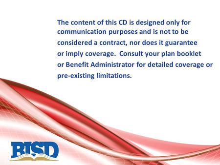 The content of this CD is designed only for communication purposes and is not to be considered a contract, nor does it guarantee or imply coverage. Consult.