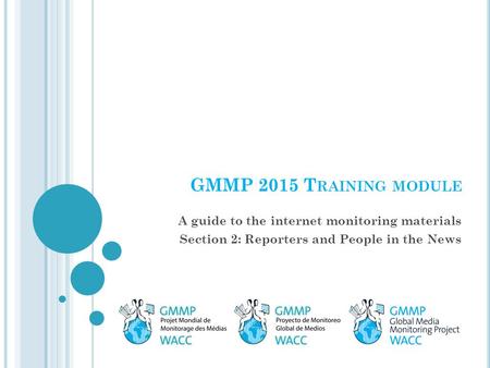 GMMP 2015 T RAINING MODULE A guide to the internet monitoring materials Section 2: Reporters and People in the News.