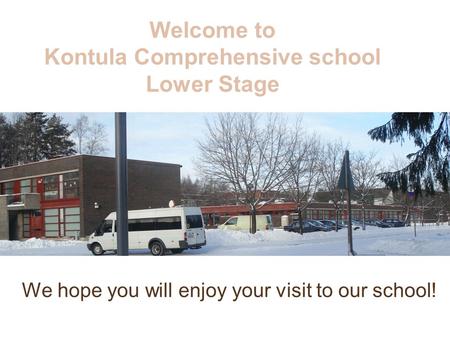 Welcome to Kontula Comprehensive school Lower Stage We hope you will enjoy your visit to our school!