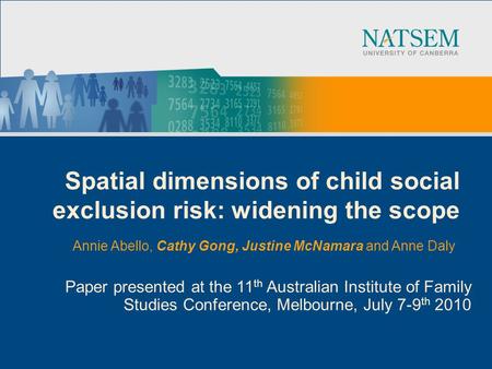 Spatial dimensions of child social exclusion risk: widening the scope Paper presented at the 11 th Australian Institute of Family Studies Conference, Melbourne,