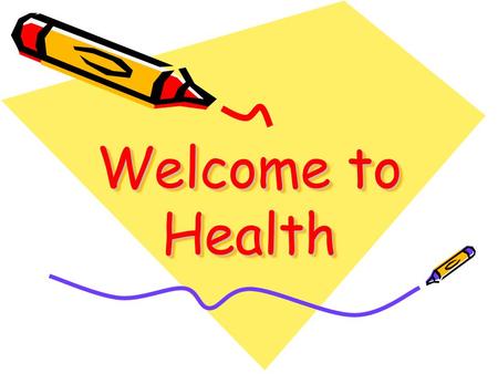 Welcome to Health. Health Unit Expectations Listen and follow directions given No talking during instruction Neatly and completely finish all work Turn.