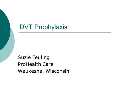 DVT Prophylaxis Suzie Feuling ProHealth Care Waukesha, Wisconsin.