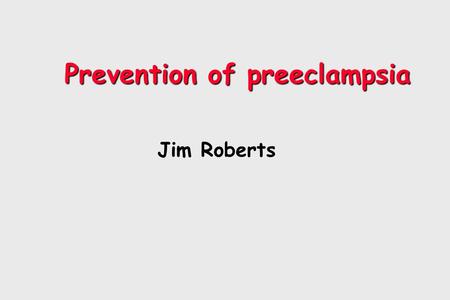 Prevention of preeclampsia Jim Roberts. Introduction The NICHD/NHLBI will soon begin a very large (9 to 12,000 women) and very expensive study of antioxidant.