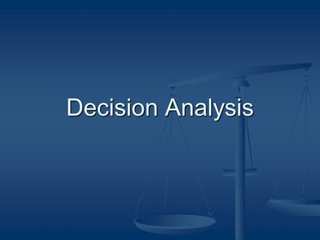 Decision Analysis. What is decision analysis? Based on expected utility theory Based on expected utility theory Used in conditions of uncertainty Used.