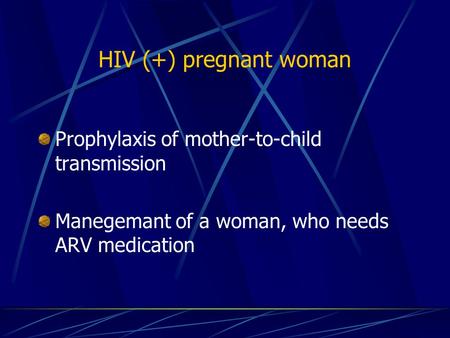 HIV (+) pregnant woman Prophylaxis of mother-to-child transmission Manegemant of a woman, who needs ARV medication.