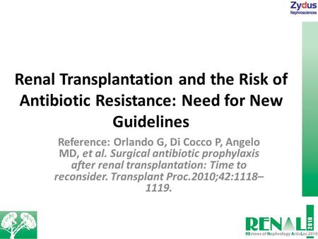 Renal Transplantation and the Risk of Antibiotic Resistance: Need for New Guidelines Reference: Orlando G, Di Cocco P, Angelo MD, et al. Surgical antibiotic.