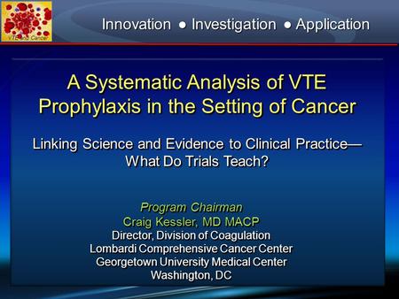 VTE and Cancer A Systematic Analysis of VTE Prophylaxis in the Setting of Cancer Linking Science and Evidence to Clinical Practice— What Do Trials Teach?