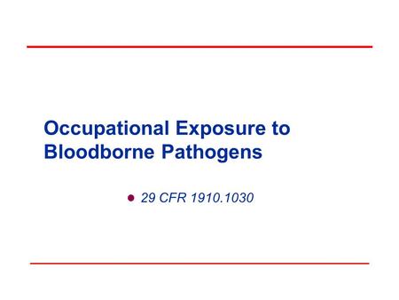Occupational Exposure to Bloodborne Pathogens 29 CFR 1910.1030.
