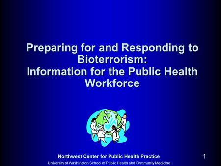 Preparing for and Responding to Bioterrorism: Information for the Public Health Workforce *These MS Powerpoint slides and the accompanying instructor’s.