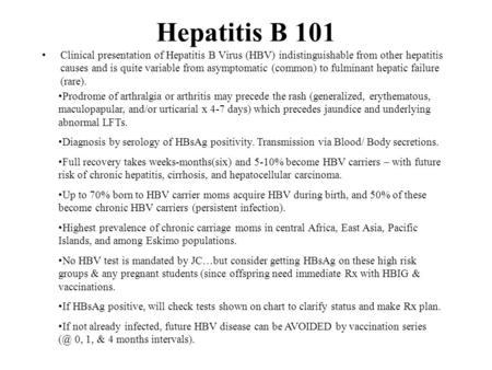 Hepatitis B 101 Clinical presentation of Hepatitis B Virus (HBV) indistinguishable from other hepatitis causes and is quite variable from asymptomatic.