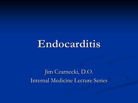 Jim Czarnecki, D.O. Internal Medicine Lecture Series