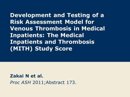 Development and Testing of a Risk Assessment Model for Venous Thrombosis in Medical Inpatients: The Medical Inpatients and Thrombosis (MITH) Study Score.
