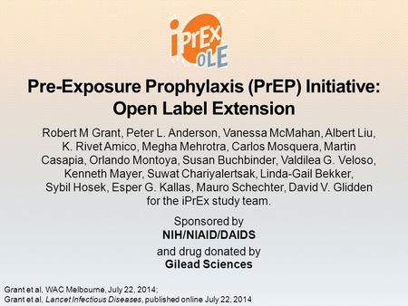Pre-Exposure Prophylaxis (PrEP) Initiative: Open Label Extension Robert M Grant, Peter L. Anderson, Vanessa McMahan, Albert Liu, K. Rivet Amico, Megha.