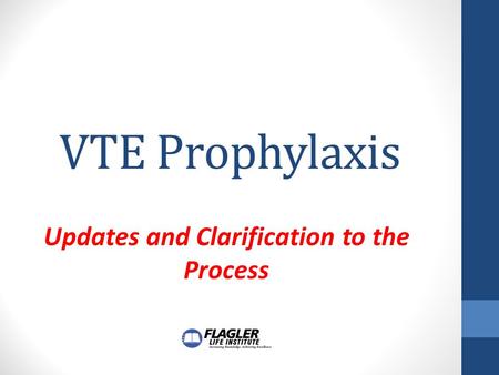 VTE Prophylaxis Updates and Clarification to the Process.