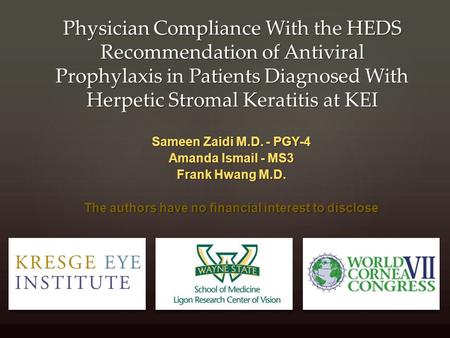 Physician Compliance With the HEDS Recommendation of Antiviral Prophylaxis in Patients Diagnosed With Herpetic Stromal Keratitis at KEI Sameen Zaidi M.D.