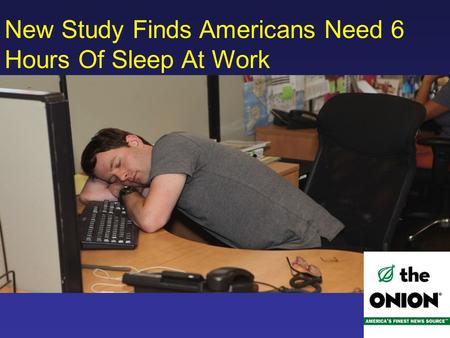New Study Finds Americans Need 6 Hours Of Sleep At Work.