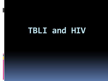 TBLI and HIV.  30% of People infected with HIV/AIDS and have latent TB will eventually get active TB (5 -10% /year).In HIV negative 5-10 % during their.