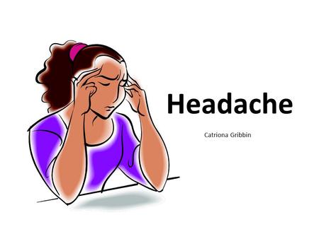 Headache Catriona Gribbin.