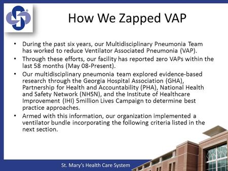 How We Zapped VAP During the past six years, our Multidisciplinary Pneumonia Team has worked to reduce Ventilator Associated Pneumonia (VAP). Through these.