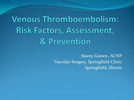 Venous Thromboembolism: Risk Factors, Assessment, & Prevention