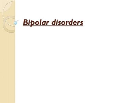 Bipolar disorders. Other Conditions Mood disorder or personality dysthymia cyclothymia Grief reaction denial, depression, acceptance Atypical grief Adjustment.