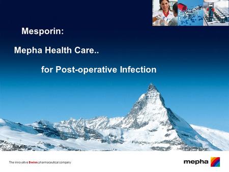 The innovative Swiss pharmaceutical company Mesporin: Mepha Health Care.. for Post-operative Infection.