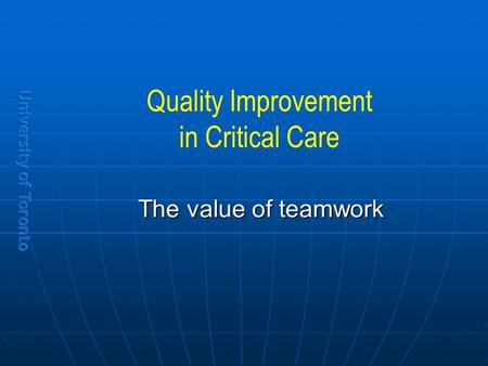 Quality Improvement in Critical Care The value of teamwork.