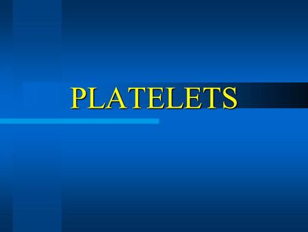 PLATELETS. PLETELET PHYSIOLOGY Platelets Production: Hematopoietic stem cell  Megakaryoblast  Megakaryocyte  Fragmentation of cytoplasm Platelets.