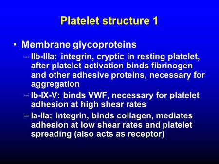 Platelet structure 1 Membrane glycoproteins –IIb-IIIa: integrin, cryptic in resting platelet, after platelet activation binds fibrinogen and other adhesive.
