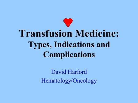 Transfusion Medicine: Types, Indications and Complications