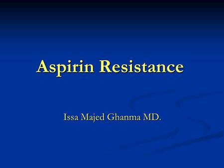 Aspirin Resistance Issa Majed Ghanma MD.. Platelets Function - Platelets play an important role in homeostasis. - they bind to collagen and to each other.