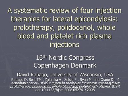 A systematic review of four injection therapies for lateral epicondylosis: prolotherapy, polidocanol, whole blood and platelet rich plasma injections 16.