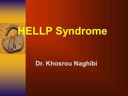 HELLP Syndrome Dr. Khosrou Naghibi. HELLP Syndrome may it be a separate entity? yes.